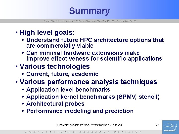 Summary BERKELEY INSTITUTE FOR PERFORMANCE STUDIES • High level goals: • Understand future HPC