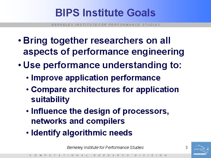 BIPS Institute Goals BERKELEY INSTITUTE FOR PERFORMANCE STUDIES • Bring together researchers on all