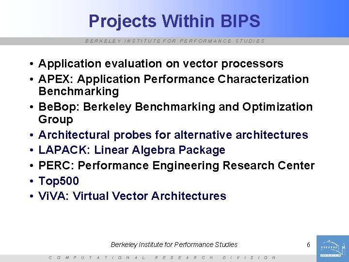 Projects Within BIPS BERKELEY INSTITUTE FOR PERFORMANCE STUDIES • Application evaluation on vector processors