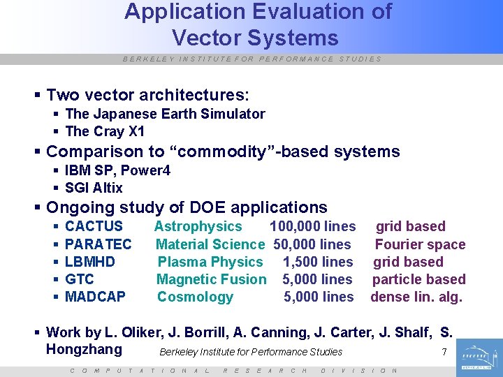 Application Evaluation of Vector Systems BERKELEY INSTITUTE FOR PERFORMANCE STUDIES § Two vector architectures: