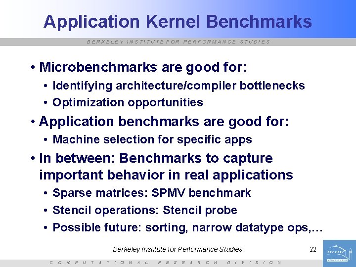 Application Kernel Benchmarks BERKELEY INSTITUTE FOR PERFORMANCE STUDIES • Microbenchmarks are good for: •