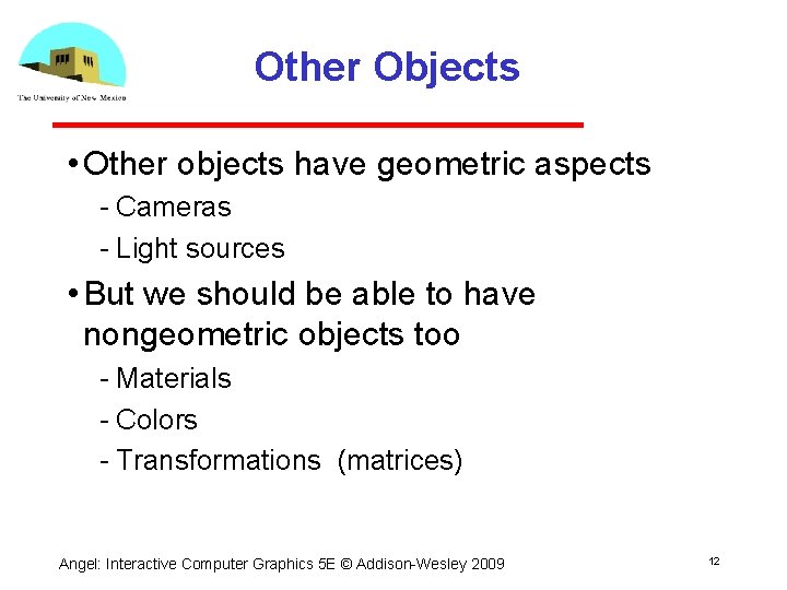 Other Objects • Other objects have geometric aspects Cameras Light sources • But we
