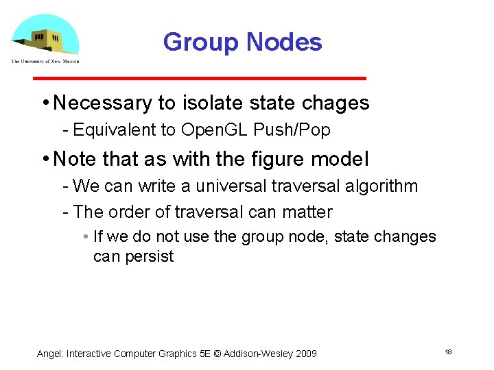Group Nodes • Necessary to isolate state chages Equivalent to Open. GL Push/Pop •