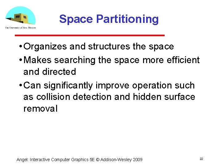 Space Partitioning • Organizes and structures the space • Makes searching the space more