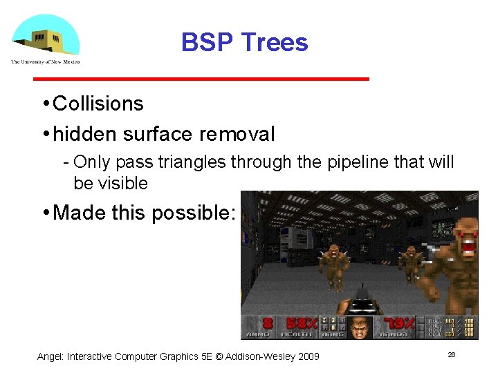 BSP Trees • Collisions • hidden surface removal Only pass triangles through the pipeline