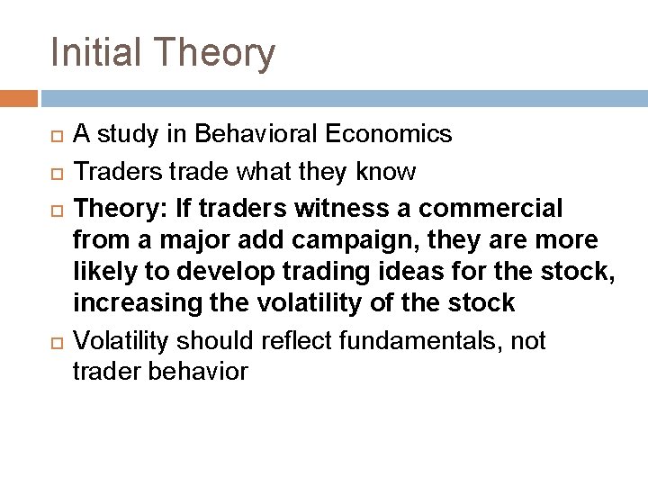 Initial Theory A study in Behavioral Economics Traders trade what they know Theory: If