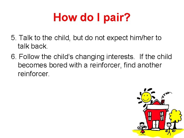 How do I pair? 5. Talk to the child, but do not expect him/her