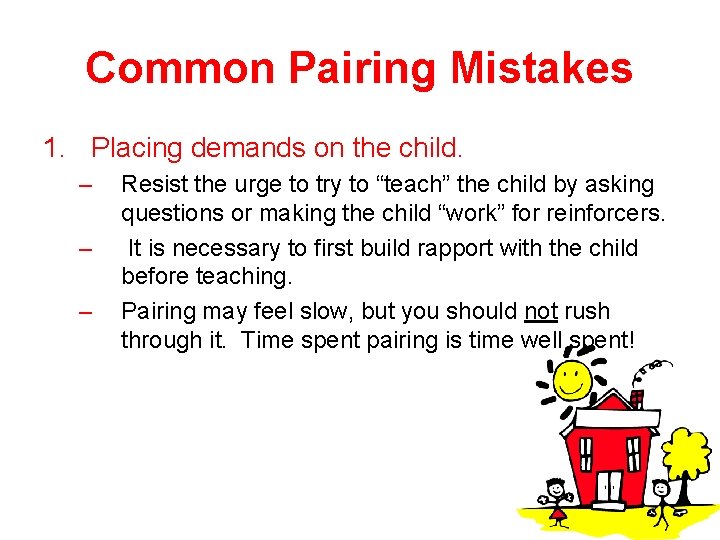 Common Pairing Mistakes 1. Placing demands on the child. – – – Resist the
