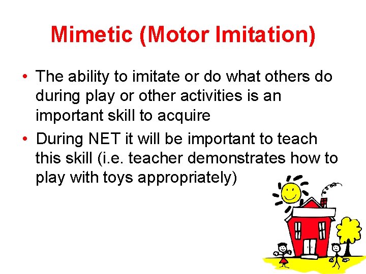 Mimetic (Motor Imitation) • The ability to imitate or do what others do during