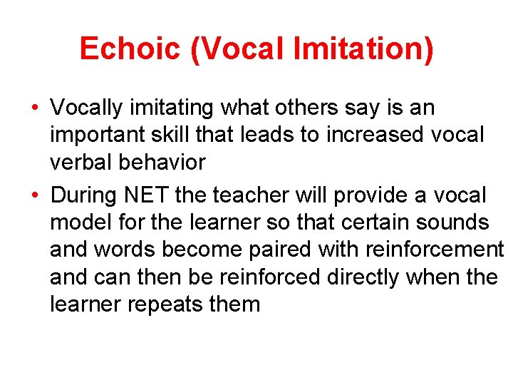 Echoic (Vocal Imitation) • Vocally imitating what others say is an important skill that