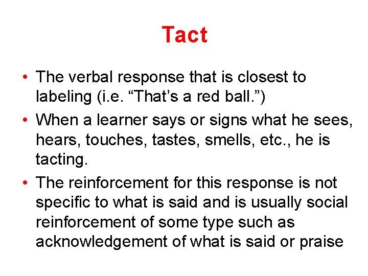 Tact • The verbal response that is closest to labeling (i. e. “That’s a
