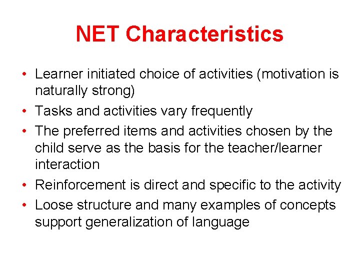 NET Characteristics • Learner initiated choice of activities (motivation is naturally strong) • Tasks