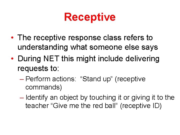 Receptive • The receptive response class refers to understanding what someone else says •