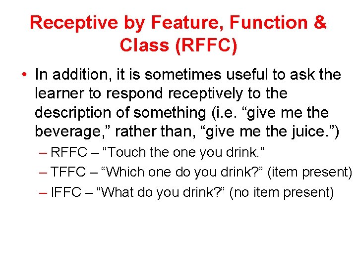 Receptive by Feature, Function & Class (RFFC) • In addition, it is sometimes useful