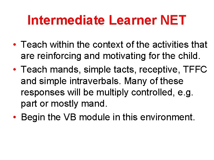 Intermediate Learner NET • Teach within the context of the activities that are reinforcing