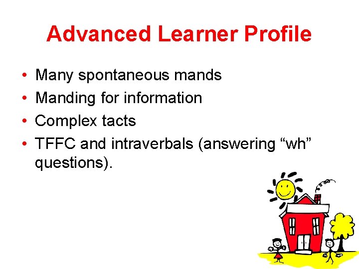 Advanced Learner Profile • • Many spontaneous mands Manding for information Complex tacts TFFC