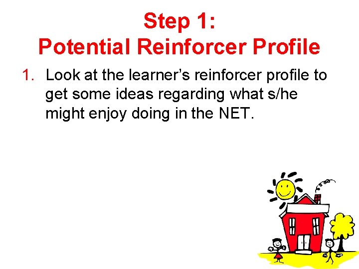 Step 1: Potential Reinforcer Profile 1. Look at the learner’s reinforcer profile to get