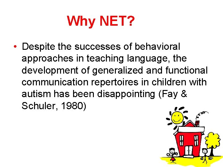 Why NET? • Despite the successes of behavioral approaches in teaching language, the development