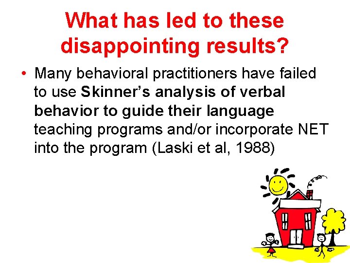 What has led to these disappointing results? • Many behavioral practitioners have failed to
