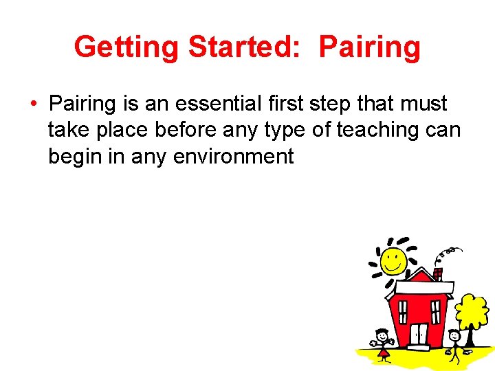 Getting Started: Pairing • Pairing is an essential first step that must take place