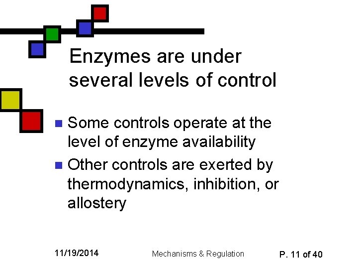 Enzymes are under several levels of control Some controls operate at the level of