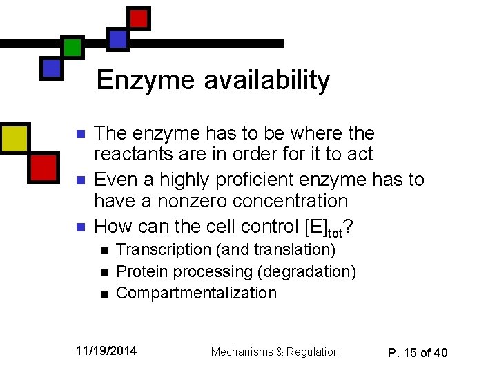 Enzyme availability n n n The enzyme has to be where the reactants are