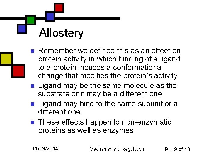 Allostery n n Remember we defined this as an effect on protein activity in