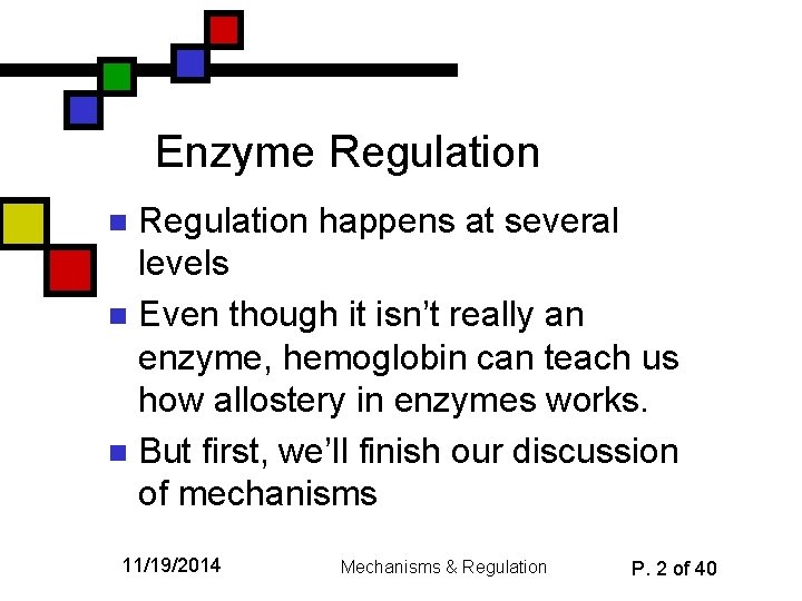 Enzyme Regulation happens at several levels n Even though it isn’t really an enzyme,