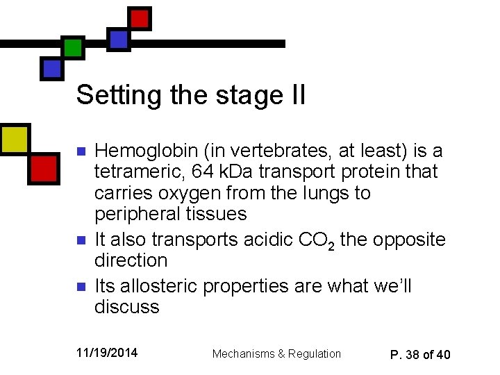 Setting the stage II n n n Hemoglobin (in vertebrates, at least) is a