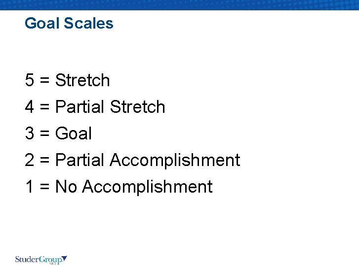 Goal Scales 5 = Stretch 4 = Partial Stretch 3 = Goal 2 =