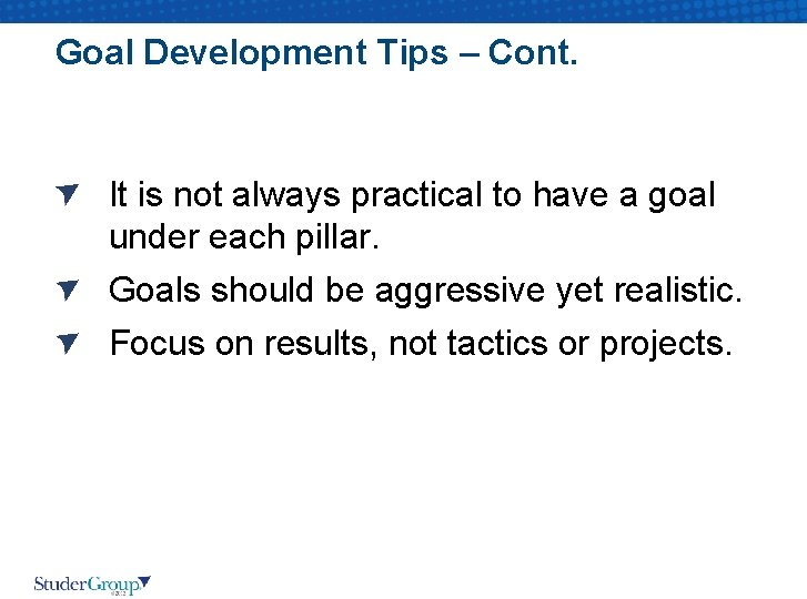 Goal Development Tips – Cont. It is not always practical to have a goal