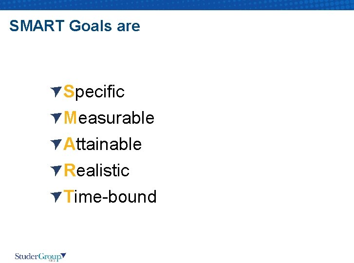 SMART Goals are Specific Measurable Attainable Realistic Time-bound 