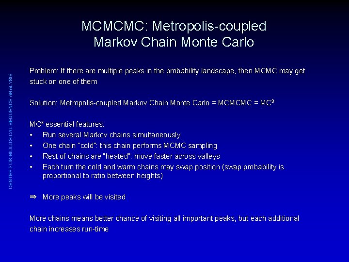 CENTER FOR BIOLOGICAL SEQUENCE ANALYSIS MCMCMC: Metropolis-coupled Markov Chain Monte Carlo Problem: If there