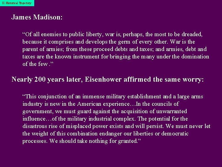 I. Historical II. Historical. Trajectory James Madison: “Of all enemies to public liberty, war