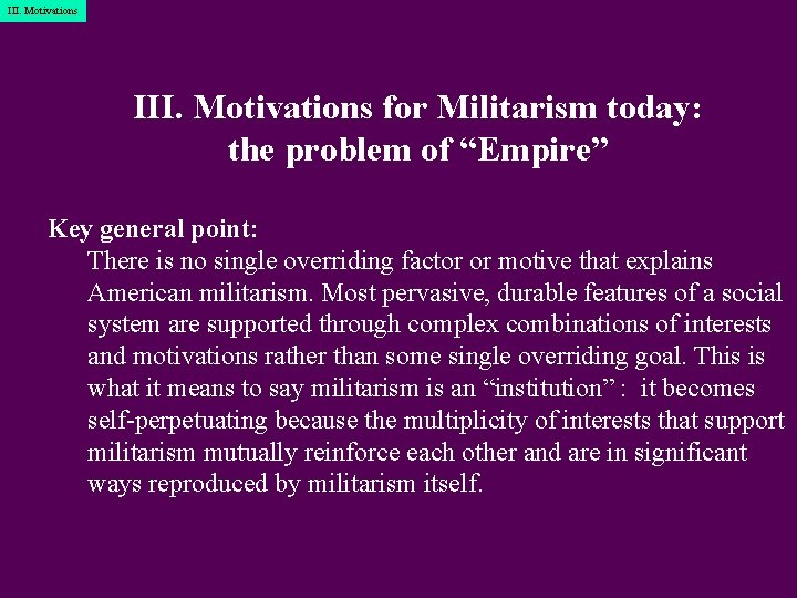III. Motivations for Militarism today: the problem of “Empire” Key general point: There is