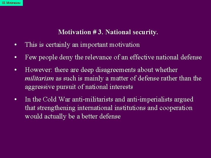 III. Motivations Motivation # 3. National security. • This is certainly an important motivation