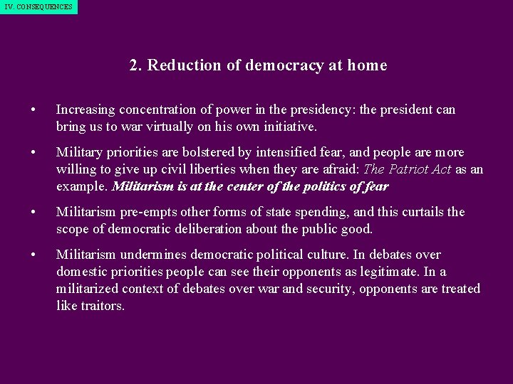 IV. CONSEQUENCES 2. Reduction of democracy at home • Increasing concentration of power in