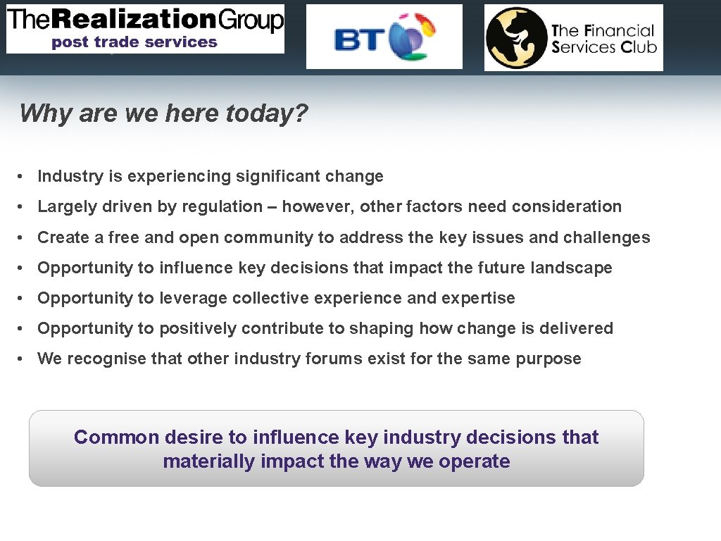 Why are we here today? • Industry is experiencing significant change • Largely driven