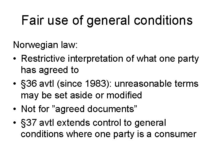 Fair use of general conditions Norwegian law: • Restrictive interpretation of what one party