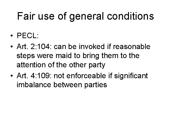 Fair use of general conditions • PECL: • Art. 2: 104: can be invoked