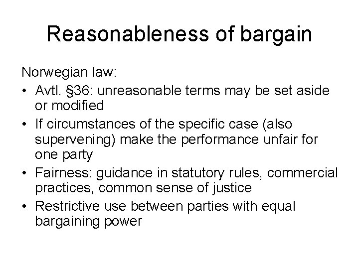 Reasonableness of bargain Norwegian law: • Avtl. § 36: unreasonable terms may be set