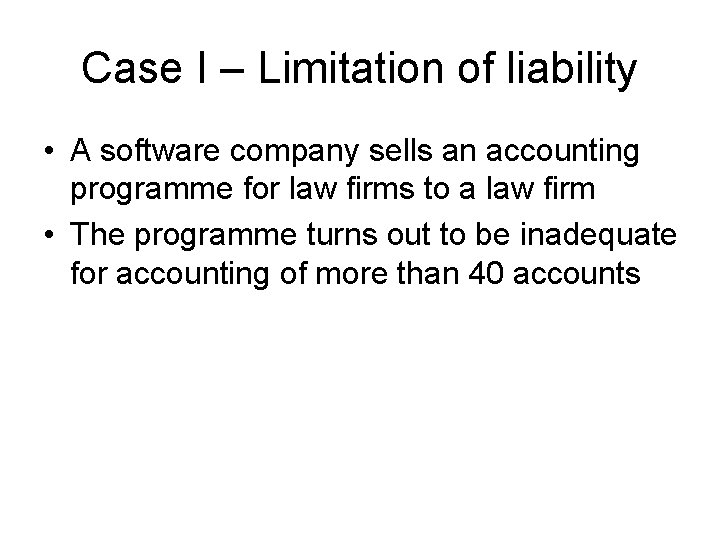 Case I – Limitation of liability • A software company sells an accounting programme