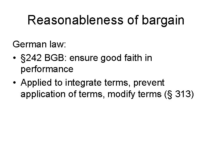 Reasonableness of bargain German law: • § 242 BGB: ensure good faith in performance