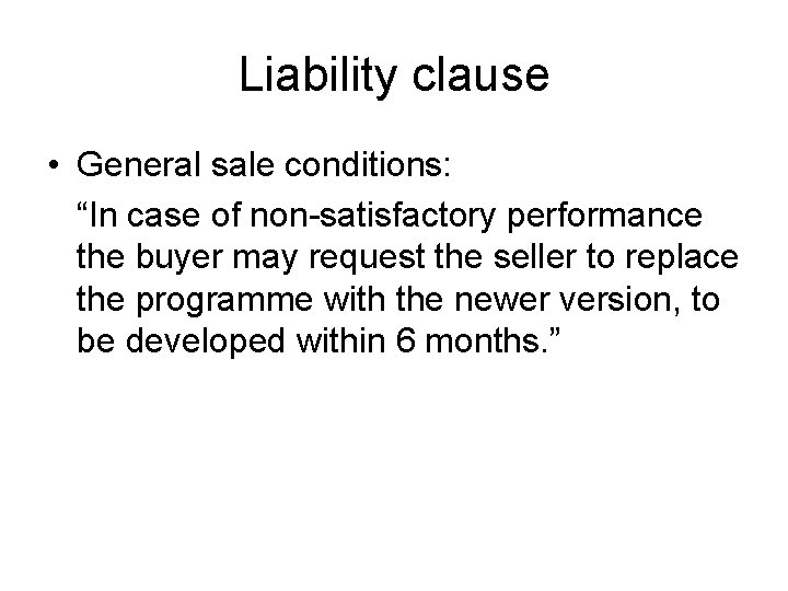 Liability clause • General sale conditions: “In case of non-satisfactory performance the buyer may
