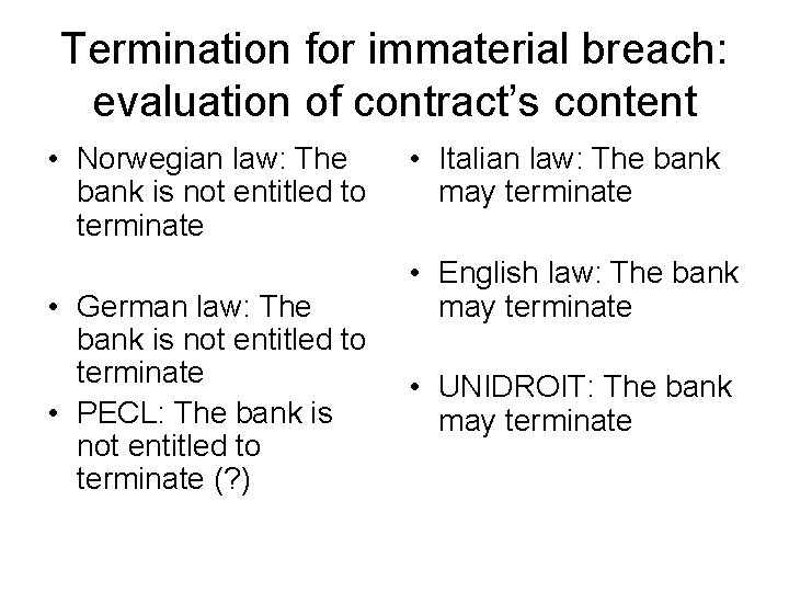 Termination for immaterial breach: evaluation of contract’s content • Norwegian law: The bank is