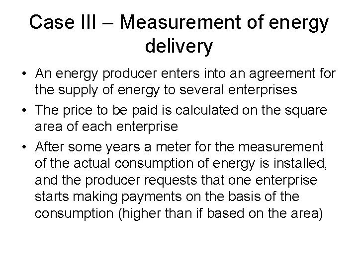 Case III – Measurement of energy delivery • An energy producer enters into an