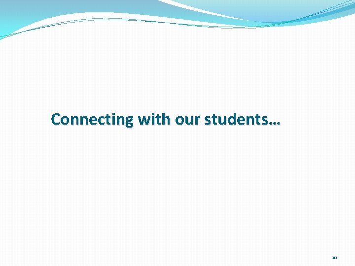 Connecting with our students… 10 