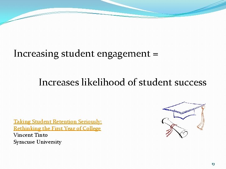 Increasing student engagement = Increases likelihood of student success Taking Student Retention Seriously: Rethinking