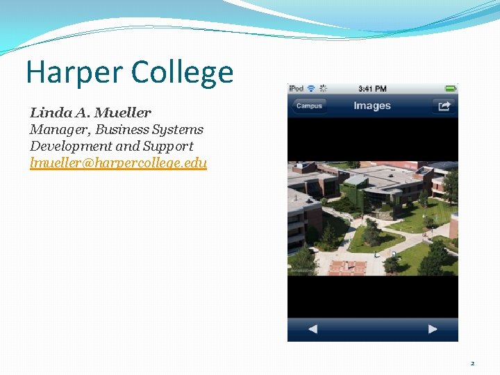 Harper College Linda A. Mueller Manager, Business Systems Development and Support lmueller@harpercollege. edu 2