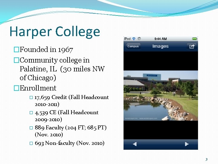 Harper College �Founded in 1967 �Community college in Palatine, IL (30 miles NW of